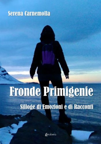 Fronde Primigenie - Silloge di Emozioni e di Racconti
