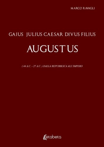 Gaius Julius Caesar Divus Filius Augustus - (44 A.C. - 27 A.C.) Dalla Repubblica all’Impero