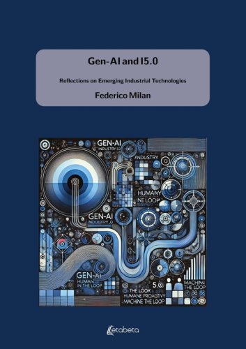 Gen-AI and I5.0 - Reflections on Emerging Industrial Technologies