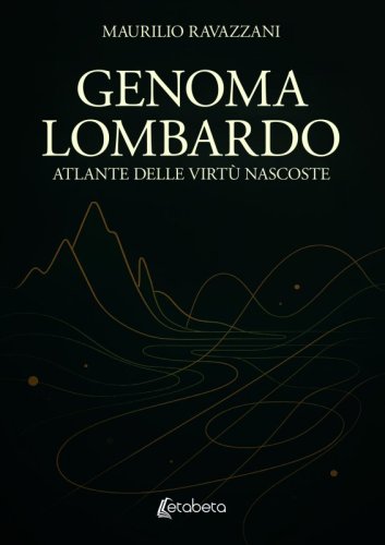 Genoma lombardo - Atlante delle virtù nascoste