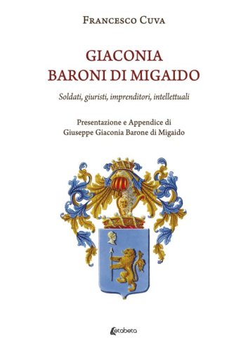 Giaconia Baroni di Migaido - Soldati, giuristi, imprenditori, intellettuali