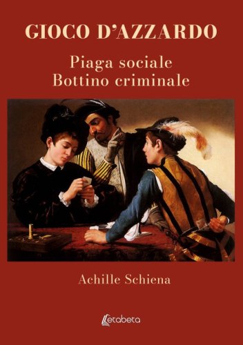 Gioco d’azzardo. Piaga sociale Bottino criminale
