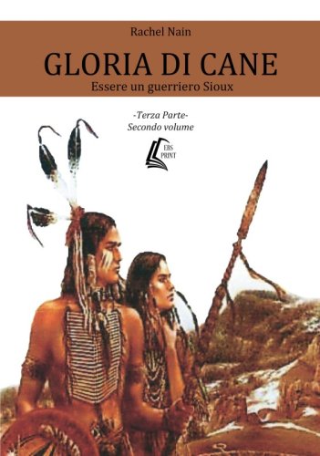 Gloria di cane. Terza parte - Essere un guerriero Sioux