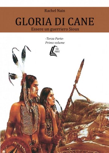 Gloria di Cane. Terza parte - Essere un guerriero Sioux