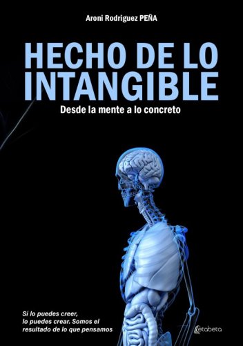 Hecho de lo intangible - Desde la mente a lo concreto
