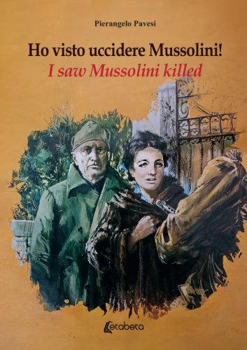 Ho visto uccidere Mussolini! I saw Mussolini killed!