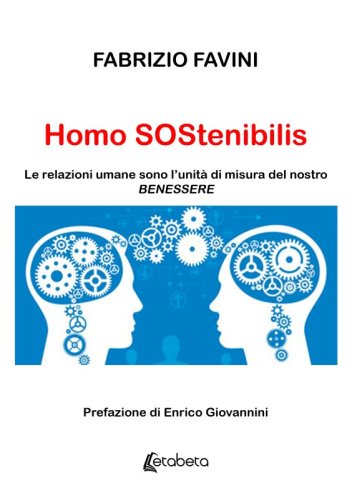Homo SOStenibilis - Le relazioni umane sono l’unità di misura del nostro Benessere
