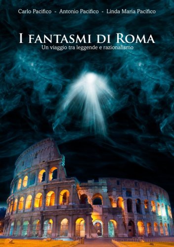 I fantasmi di Roma - Un viaggio tra leggende e razionalismo