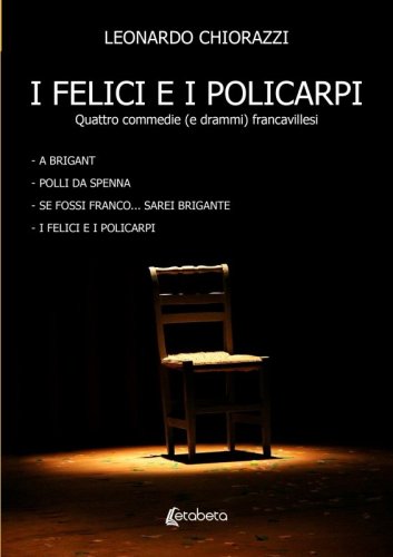 I felici e i policarpi - Quattro commedie (e drammi) francavillesi