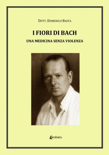 I fiori di Bach - Una medicina senza violenza