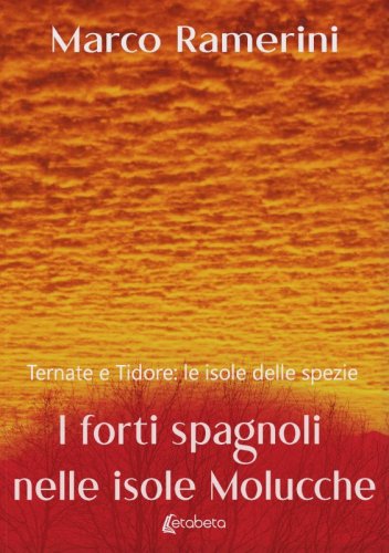 I forti spagnoli nelle isole Molucche - Ternate e Tidore: le isole delle spezie