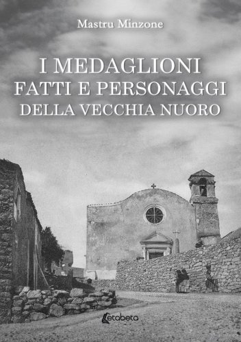 I Medaglioni. fatti e personaggi della vecchia Nuoro
