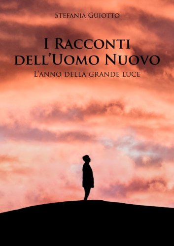 I racconti dell’Uomo Nuovo - L’anno della grande luce