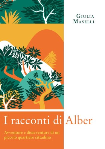 I racconti di Alber - Avventure e disavventure di un piccolo quartiere cittadino