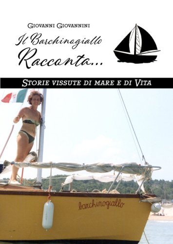 Il Barchinogiallo Racconta... - Storie vissute di mare e di Vita