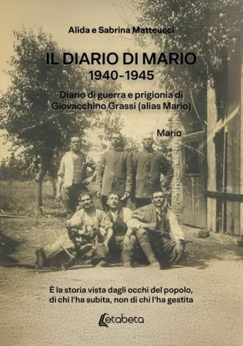Il diario di Mario 1940-1945 - Diario di guerra e prigionia di Giovacchino Grassi (alias Mario)