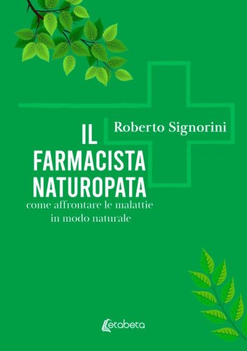 Il Farmacista Naturopata - come affrontare le malattie in modo naturale