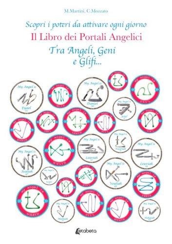 Il Libro dei Portali Angelici - Scopri i poteri da attivare ogni giorno. Tra Angeli, Geni e Glifi...