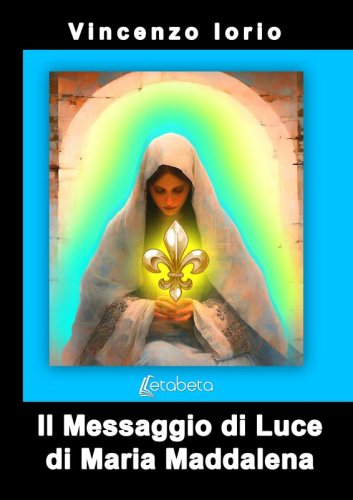 Il Messaggio di Luce di Maria Maddalena
