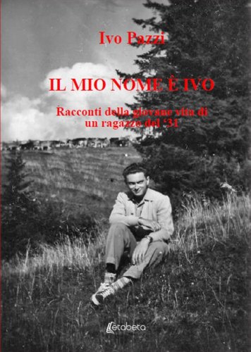 Il mio nome è Ivo - Racconti della giovane vita di un ragazzo del '31
