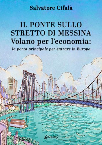 Il ponte sullo stretto di Messina - Volano per l’economia: la porta principale per entrare in Europa