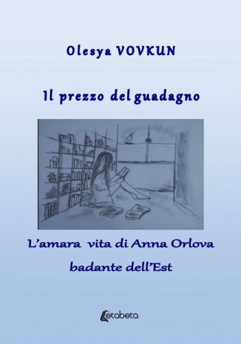 Il prezzo del guadagno - L’amara vita di Anna Orlova badante dell’Est