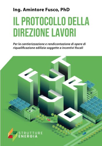 Il protocollo della direzione lavori - Per la cantierizzazione e rendicontazione di opere di riqualificazione edilizia soggette a incentivi fiscali