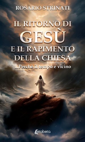 Il ritorno di Gesù e il rapimento della chiesa - ...Perchè il tempo e vicino