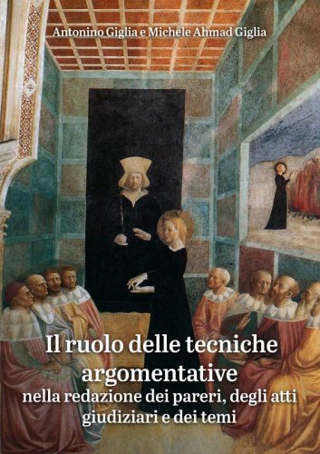 Il ruolo delle tecniche argomentative - nella redazione dei pareri, degli atti giudiziari e dei temi