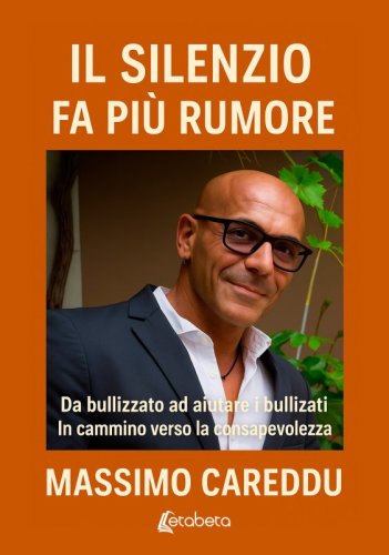 Il silenzio fa pi&ugrave; rumore - Da bullizzato ad aiutare i bullizzati. In cammino verso la consapevolezza