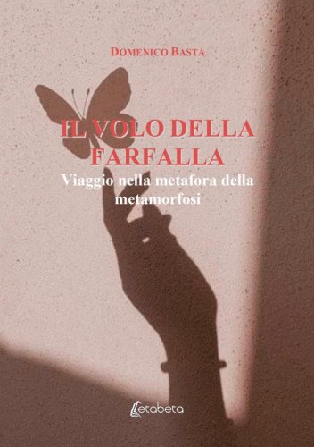 Il volo della farfalla - Viaggio nella metafora della metamorfosi
