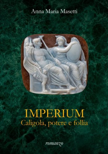 Imperium. Caligola, potere e follia