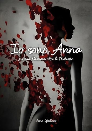 Io sono Anna - La mia Passione oltre le Molestie