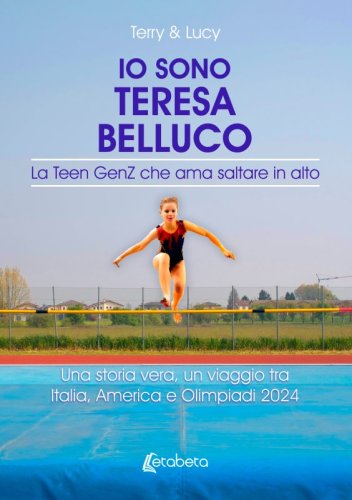 Io sono Teresa Belluco - La Teen GenZ che ama saltare in alto. Una storia vera, un viaggio tra Italia, America e Olimpiadi 2024
