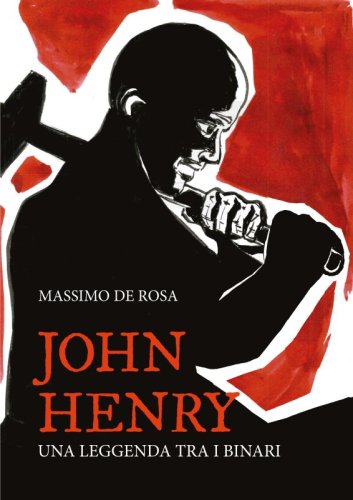 John Henry. Una leggenda tra i binari