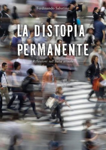 La Distopia permanente - Riflessioni sull’Italia attuale
