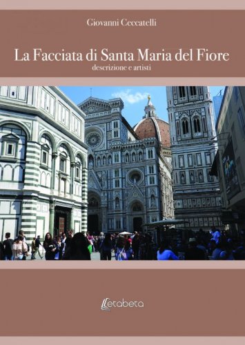 La Facciata di Santa Maria del Fiore - descrizione e artisti