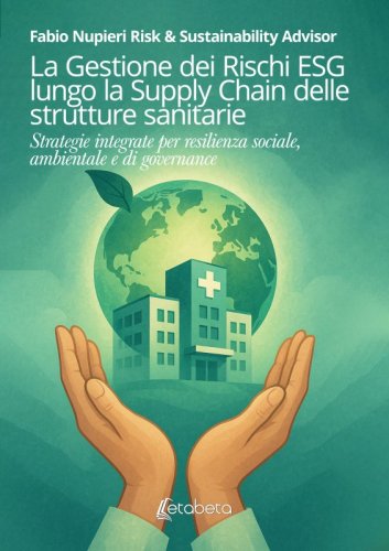 La Gestione dei Rischi ESG lungo la Supply Chain delle strutture sanitarie - Strategie integrate per resilienza sociale, ambientale e di governance