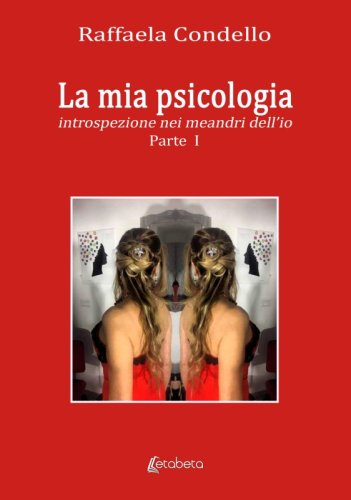 La mia psicologia - introspezione nei meandri dell’io