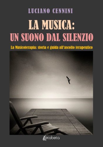 La Musica: un suono dal silenzio - La Musicoterapia: storia e guida all’ascolto terapeutico