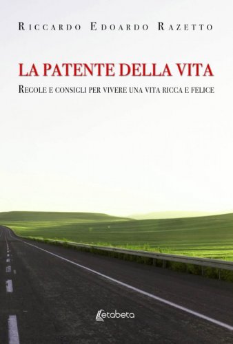 La patente della vita - Regole e consigli per vivere una vita ricca e felice.