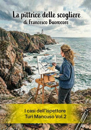 La pittrice delle scogliere - I casi dell&rsquo;ispettore Turi Mancuso Vol.2