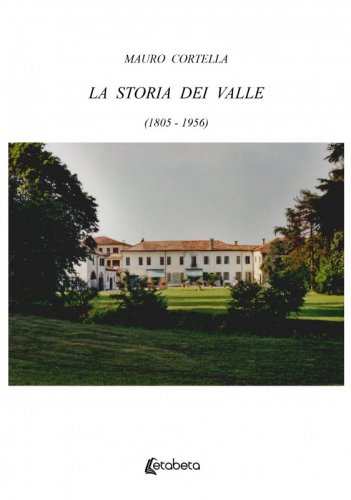 La storia dei Valle (1805-1956)