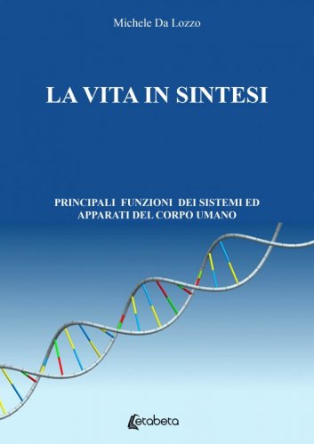 La vita in sintesi - Principali funzioni dei sistemi ed apparati del corpo umano
