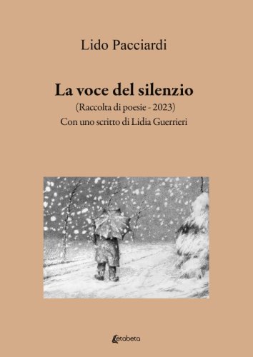 La voce del silenzio - (Raccolta di poesie - 2023) Con uno scritto di Lidia Guerrieri