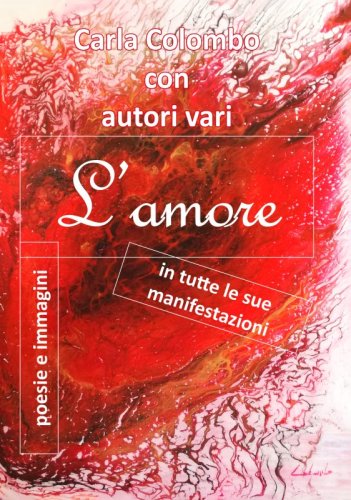 L'amore in tutte le sue manifestazioni - poesie e immagini