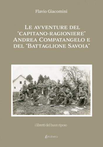 Le avventure del “Capitano-ragioniere” Andrea Compatangelo e del “Battaglione Savoia”