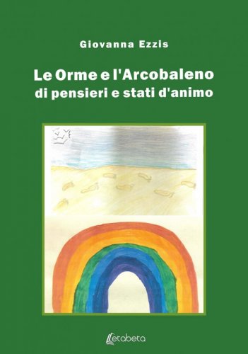 Le orme e l’arcobaleno - di pensieri e stati d’animo