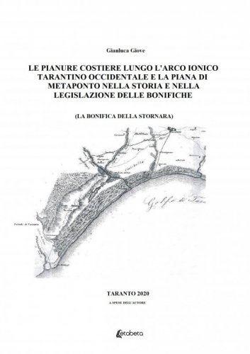 Le pianure costiere lungo l’arco ionico tarantino occidentale e la piana di Metaponto nella storia e nella legislazione delle bonifiche. - La bonifica della Stornara