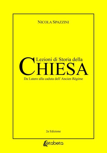 Lezioni di Storia della Chiesa - Da Lutero alla caduta dell&rsquo;Ancien R&egrave;gime